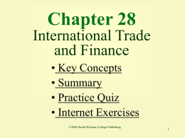 Chapter 28 International Trade and Finance • Key Concepts • Summary • Practice Quiz • Internet Exercises ©2000 South-Western College Publishing.