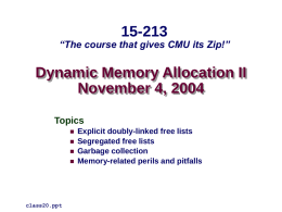 15-213  “The course that gives CMU its Zip!”  Dynamic Memory Allocation II November 4, 2004 Topics      class20.ppt  Explicit doubly-linked free lists Segregated free lists Garbage collection Memory-related perils and.