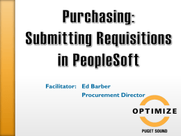 Facilitator: Ed Barber Procurement Director o Overview: • Chart of Accounts Crosswalk • Supported PeopleSoft Browsers • PeopleSoft Help  o Creating Requisitions (Catalogs, Favorites, Punchout,