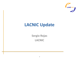 LACNIC Update Sergio Rojas LACNIC Our projects in 2010 • Strategic Planning Project – Customer Oriented – New Web Site (planned for Dec 2010) – LACNIC.