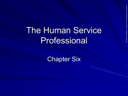 Chapter Six  Copyright © 2012 Brooks/Cole, a division of Cengage Learning, Inc.  The Human Service Professional.