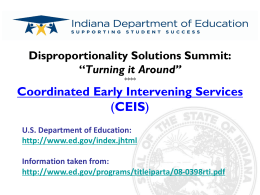 Disproportionality Solutions Summit: “Turning it Around” ****  Coordinated Early Intervening Services  (CEIS) U.S. Department of Education: http://www.ed.gov/index.jhtml Information taken from: http://www.ed.gov/programs/titleiparta/08-0398rti.pdf.