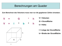 Berechnungen am Quader Zum Berechnen Volumens muss nur die gegebenen Zahlen einsetzen. Die Formel Anstelle vonfür Gdes Berechnungen kann man auch am l * man b Quader einsetzen lautet:  V  =  G  *  h  V = Volumen  G = Grundfläche  V  =  l  *  b  *  h  h = Höhe  l = Länge der Grundfläche h  G l  b  b.