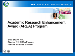 Academic Research Enhancement Award (AREA) Program  Erica Brown, PhD Director, NIH AREA Program National Institutes of Health.
