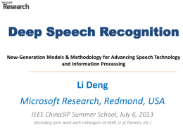 Deep Speech Recognition New-Generation Models & Methodology for Advancing Speech Technology and Information Processing  Li Deng Microsoft Research, Redmond, USA IEEE ChinaSIP Summer School, July.