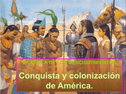 LA ÉPOCA DE LOS DESCUBRIMIENTOS  Conquista y colonización de América. Conquista y colonización de América. Recordemos brevemente cuál fue el viaje de Cristóbal Colón a.
