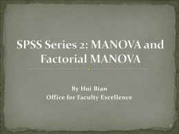 By Hui Bian Office for Faculty Excellence  K-group between-subjects MANOVA with SPSS  Factorial between-subjects MANOVA with SPSS  How to interpret.