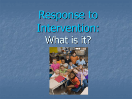 Response to Intervention: What is it? RtI is… A process for achieving higher levels of academic and behavioral success for all students through:   High Quality.
