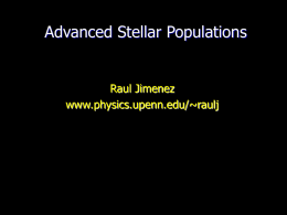 Advanced Stellar Populations  Raul Jimenez www.physics.upenn.edu/~raulj Outline • Physics of stellar structure and evolution • Synthetic stellar populations • MOPED and VESPA.