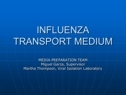 INFLUENZA TRANSPORT MEDIUM MEDIA PREPARATION TEAM Miguel Garza, Supervisor Martha Thompson, Viral Isolation Laboratory.