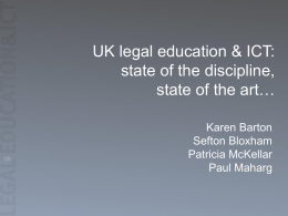 UK legal education & ICT: state of the discipline, state of the art… Karen Barton Sefton Bloxham Patricia McKellar Paul Maharg.
