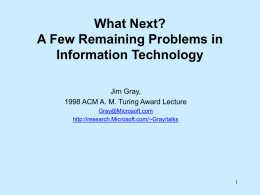 What Next? A Few Remaining Problems in Information Technology Jim Gray, 1998 ACM A.