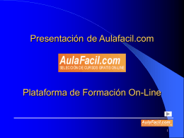 Presentación de Aulafacil.com  Plataforma de Formación On-Line ¿Qué es Aulafacil.com? Primer Portal de Formación on-line en Castellano por número de visitas 5.800.000 de páginas.