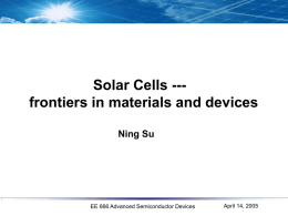 Solar Cells --frontiers in materials and devices Ning Su  EE 666 Advanced Semiconductor Devices  April 14, 2005