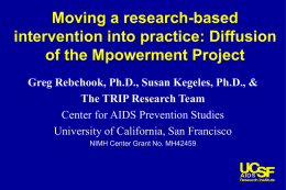 Moving a research-based intervention into practice: Diffusion of the Mpowerment Project Greg Rebchook, Ph.D., Susan Kegeles, Ph.D., & The TRIP Research Team Center for AIDS.