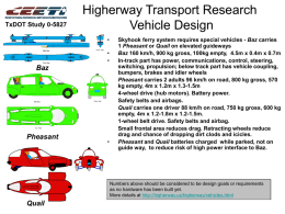 TxDOT Study 0-5827  Higherway Transport Research Vehicle Design • • •  Baz • • • • • •  Pheasant  •  Skyhook ferry system requires special vehicles - Baz carries 1 Pheasant or Quail on elevated guideways Baz.