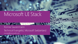 Microsoft UI Stack Ronnie Saurenmann Technical Evangelist, Microsoft Switzerland ronnies@microsoft.com Which one should we use?