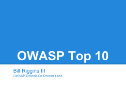 OWASP Top 10 Bill Riggins III OWASP Orlando Co-Chapter Lead Top 10 for 2010 A1: Injection A2: Cross-Site Scripting (XSS) A3: Broken Authentication and Session.