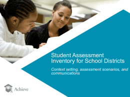 Student Assessment Inventory for School Districts Context setting, assessment scenarios, and communications Session Goals    Provide an opportunity for district leaders to work together to.