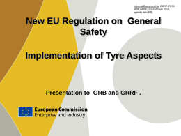 Informal Document No. GRRF-67-33 (67th GRRF, 2-5 February 2010, agenda item 9(f))  New EU Regulation on General Safety Implementation of Tyre Aspects  Presentation to GRB and.