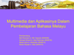 Multimedia dan Aplikasinya Dalam Pembelajaran Bahasa Melayu Pembentang: Nik Rozman b. Nik Yaacob (804936) Ahmad Shukri b.