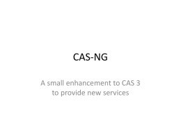 CAS-NG A small enhancement to CAS 3 to provide new services Objectives [of this talk] &bull; TrustedOtherCas &ndash; single sign-on to more than one.