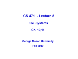 CS 471 - Lecture 8 File Systems Ch. 10,11  George Mason University Fall 2009