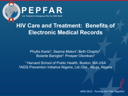 HIV Care and Treatment: Benefits of Electronic Medical Records  Phyllis Kanki1, Seema Meloni1,Beth Chaplin1, Bolanle Banigbe2, Prosper Okonkwo2 1 Harvard  School of Public Health, Boston,