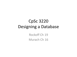 CpSc 3220 Designing a Database Rockoff Ch 19 Murach Ch 16 A database system is modeled after a real-world system Real-world system  Database system Tables  People Documents Columns  Rows  Facilities Other systems  Murach's PHP and.