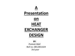 A Presentation on HEAT EXCHANGER DESIGN BY: Prateek Mall Roll no.-0812851024 3rd year WHAT ARE HEAT EXCHANGERS? • Heat exchangers are one of the most common pieces of equipment found in.