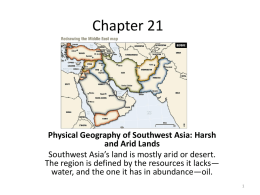 Chapter 21  Physical Geography of Southwest Asia: Harsh and Arid Lands Southwest Asia’s land is mostly arid or desert. The region is defined by.