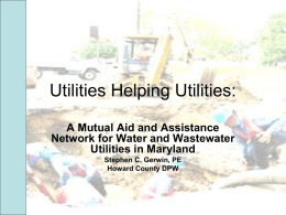 Utilities Helping Utilities: A Mutual Aid and Assistance Network for Water and Wastewater Utilities in Maryland Stephen C.