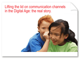 Lifting the lid on communication channels in the Digital Age: the real story.