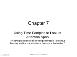 Chapter 7 Using Time Samples to Look at Attention Span “Teaching is not about transferring knowledge.
