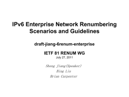 IPv6 Enterprise Network Renumbering Scenarios and Guidelines draft-jiang-6renum-enterprise IETF 81 RENUM WG July 27, 2011 www.huawei.com  Sheng Jiang(Speaker) Bing Liu Brian Carpenter.