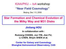 KIAA/PKU -- IoA workshop “Near Field Cosmology” Beijing, Dec 1-5, 2008  Star Formation and Chemical Evolution of the Milky Way and M31 Disks Jinliang HOU In.