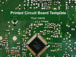 Printed Circuit Board Template Your name Example Bullet Point Slide • Bullet point • Bullet point – Sub Bullet.