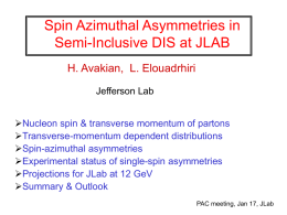 Spin Azimuthal Asymmetries in Semi-Inclusive DIS at JLAB H. Avakian, L. Elouadrhiri Jefferson Lab Nucleon spin & transverse momentum of partons Transverse-momentum dependent distributions Spin-azimuthal asymmetries Experimental.