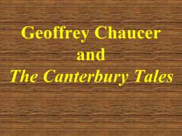 Geoffrey Chaucer and The Canterbury Tales Early Life • Born c. 1340 • Son of a prosperous wine merchant (not nobility!) • In his mid teens,