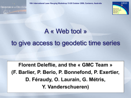 15th International Laser Ranging Workshop 15-20 October 2006, Canberra, Australia  A « Web tool » to give access to geodetic time series  Florent.