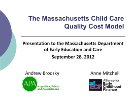The Massachusetts Child Care Quality Cost Model Presentation to the Massachusetts Department of Early Education and Care September 28, 2012 Andrew Brodsky  Anne Mitchell.