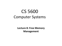 CS 5600 Computer Systems Lecture 8: Free Memory Management Recap of Last Week • Last week focused on virtual memory – Gives each process the.