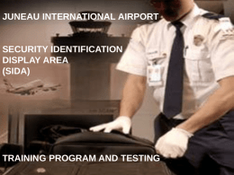 JUNEAU INTERNATIONAL AIRPORT  SECURITY IDENTIFICATION DISPLAY AREA (SIDA)  TRAINING PROGRAM AND TESTING REASONS FOR AIRPORT SECURITY  Unlawful acts against civil aviation include hijacking, aircraft sabotage, bombings and.
