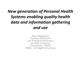 New generation of Personal Health Systems enabling quality health data and information gathering and use Nicos Maglaveras Professor & Director Lab of Medical Informatics Aristotle University Thessaloniki, GREECE EMAIL.