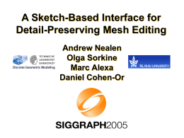 A Sketch-Based Interface for Detail-Preserving Mesh Editing Andrew Nealen Olga Sorkine Marc Alexa Daniel Cohen-Or.