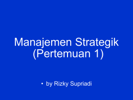 Manajemen Strategik (Pertemuan 1) • by Rizky Supriadi Text Book • John A.