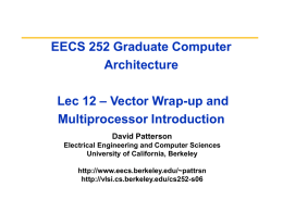EECS 252 Graduate Computer Architecture Lec 12 – Vector Wrap-up and Multiprocessor Introduction David Patterson Electrical Engineering and Computer Sciences University of California, Berkeley http://www.eecs.berkeley.edu/~pattrsn http://vlsi.cs.berkeley.edu/cs252-s06