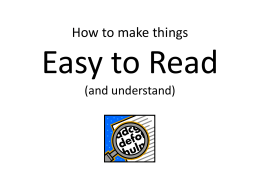 How to make things  Easy to Read (and understand) Presenters Kimberly Vlies  Leif Nelson  Web/Graphic Designer vliesk@uwgb.edu  Instructional Designer/Technologist nelsonl@uwgb.edu  Presented by the Academic Staff Professional Development Programming Committee.