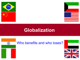 Globalization Who benefits and who loses? DEFINITION &bull;  &bull;  One of the most fashionable buzzwords of contemporary political and academic debate It is used a synonym for.