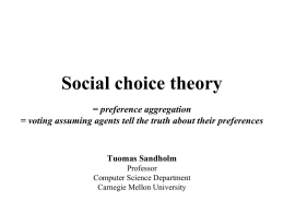 Social choice theory = preference aggregation = voting assuming agents tell the truth about their preferences  Tuomas Sandholm Professor Computer Science Department Carnegie Mellon University.